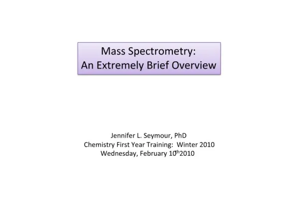 Mass Spectrometry: An Extremely Brief Overview