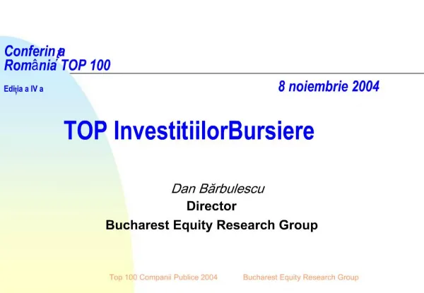 Conferinta Rom nia TOP 100 Editia a IV a 8 noiembrie 2004 TOP Investitiilor Bursiere