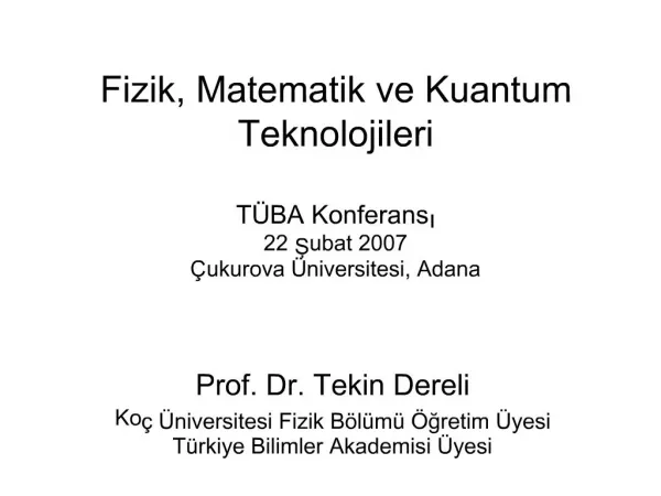 Fizik, Matematik ve Kuantum Teknolojileri T BA Konferansi 22 Subat 2007 ukurova niversitesi, Adana