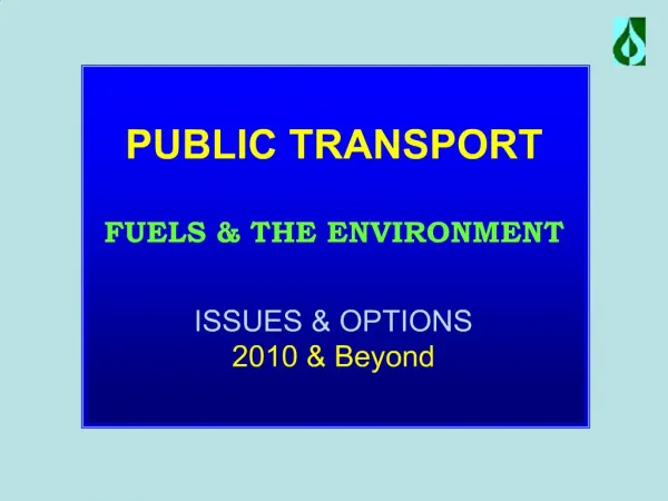 PUBLIC TRANSPORT FUELS THE ENVIRONMENT ISSUES OPTIONS 2010 Beyond