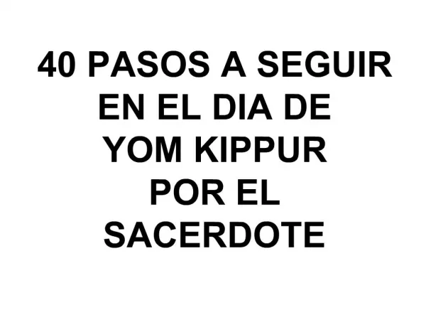 40 PASOS A SEGUIR EN EL DIA DE YOM KIPPUR POR EL SACERDOTE