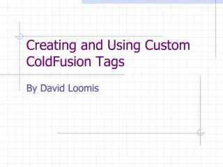 Creating and Using Custom ColdFusion Tags - slide 1