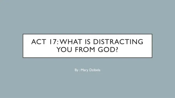 ACT 17: what is distracting you from God?