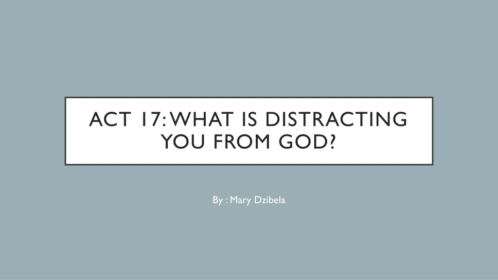act 17 what is distracting you from god