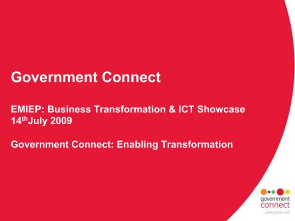 Government Connect EMIEP: Business Transformation ICT Showcase 14th July 2009 Government Connect: Enabling Transform