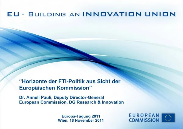 Horizonte der FTI-Politik aus Sicht der Europ ischen Kommission Dr. Anneli Pauli, Deputy Director-General European Co