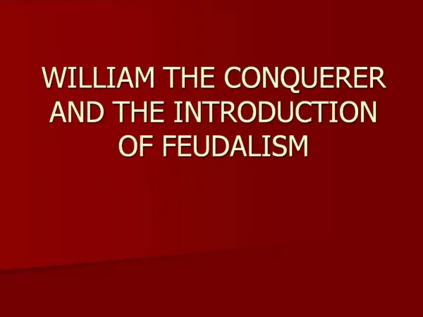 WILLIAM THE CONQUERER AND THE INTRODUCTION OF FEUDALISM
