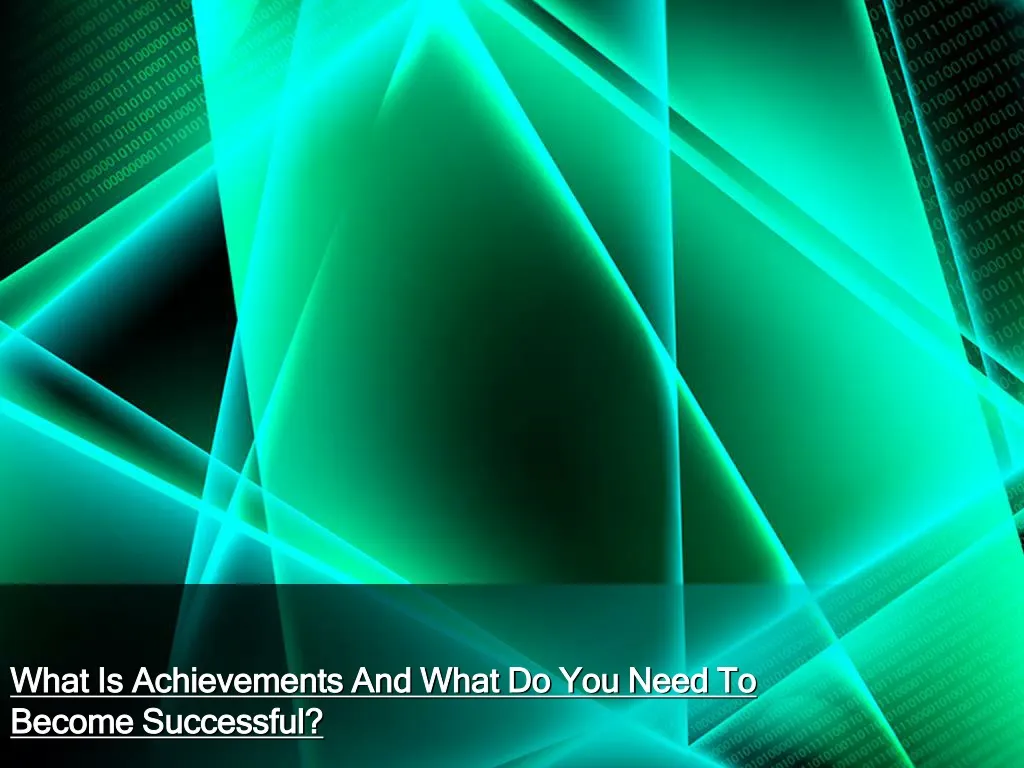 what is achievements and what do you need to become successful
