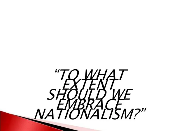 TO WHAT EXTENT SHOULD WE EMBRACE NATIONALISM