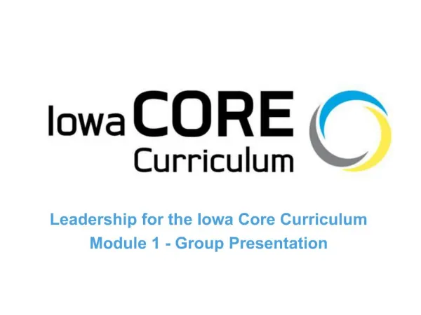 Leadership for the Iowa Core Curriculum Module 1 - Group Presentation