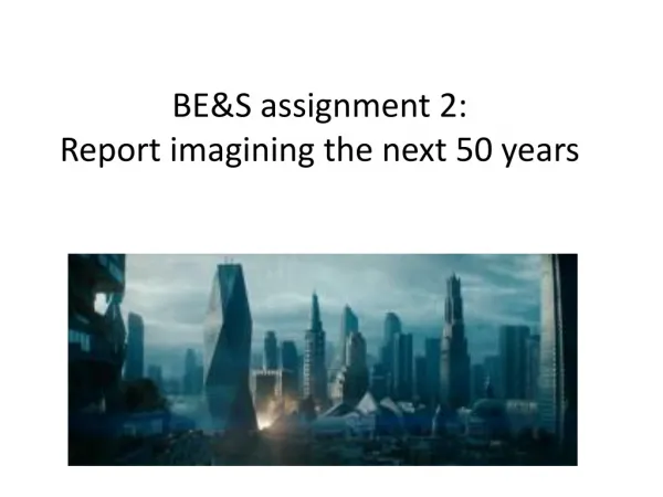 BE&amp;S assignment 2: Report imagining the next 50 years