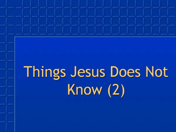 Things Jesus Does Not Know 2