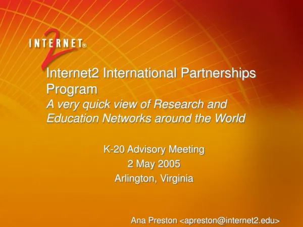 K-20 Advisory Meeting 2 May 2005 Arlington, Virginia Ana Preston &lt;apreston@internet2&gt;