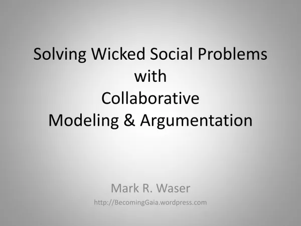 Solving Wicked Social Problems with Collaborative Modeling &amp; Argumentation