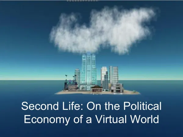Second Life: On the Political Economy of a Virtual World