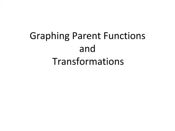 Graphing Parent Functions and Transformations