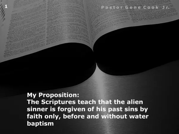 My Proposition: The Scriptures teach that the alien sinner is forgiven of his past sins by faith only, before and witho