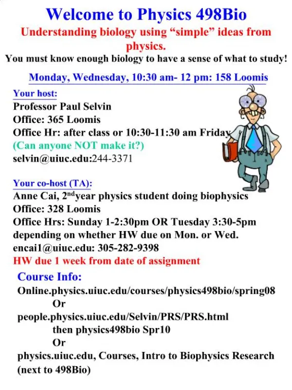 Welcome to Physics 498Bio Understanding biology using simple ideas from physics. You must know enough biology to have