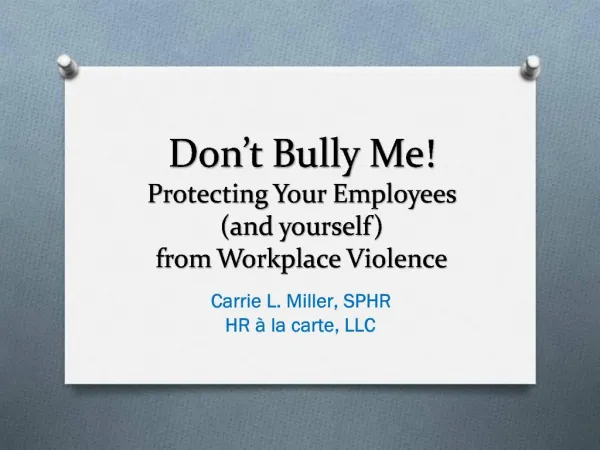 Don t Bully Me Protecting Your Employees and yourself from Workplace Violence
