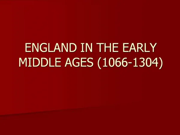 ENGLAND IN THE EARLY MIDDLE AGES 1066-1304