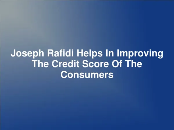 Joseph Rafidi Helps In Improving The Credit Score Of The Con