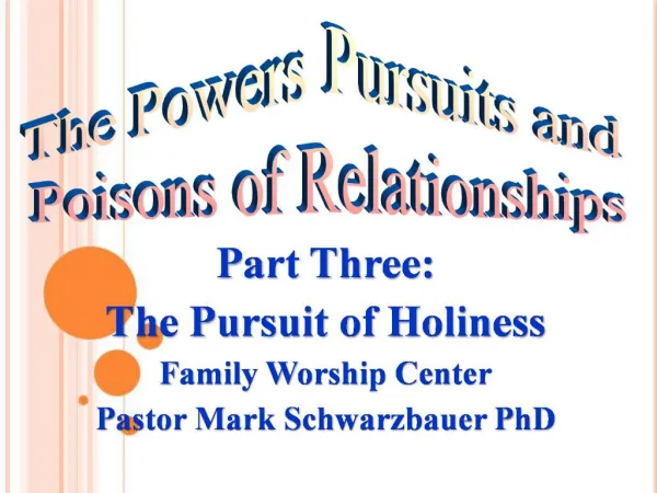 Part Three: The Pursuit of Holiness Family Worship Center Pastor Mark Schwarzbauer PhD