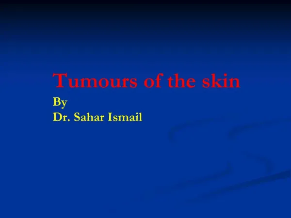 Tumours of the skin By Dr. Sahar Ismail