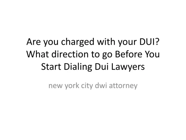 Are you charged with your DUI What direction to go Before