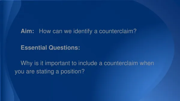 Aim: How can we identify a counterclaim? Essential Questions: