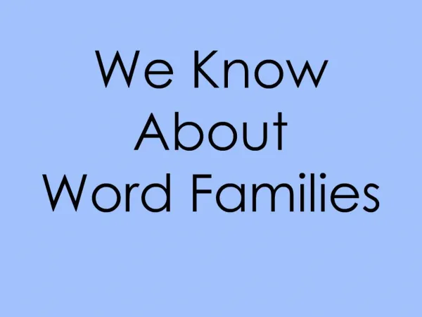 We Know About Word Families