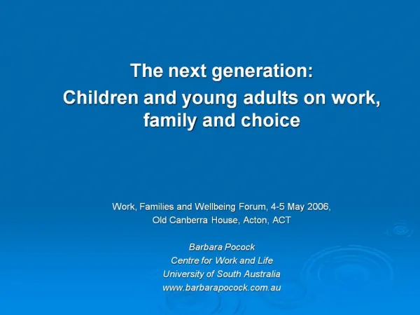 The next generation: Children and young adults on work, family and choice Work, Families and Wellbeing Forum, 4-5