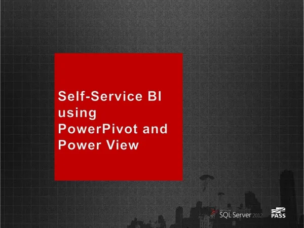 S elf-Service BI using PowerPivot and Power View