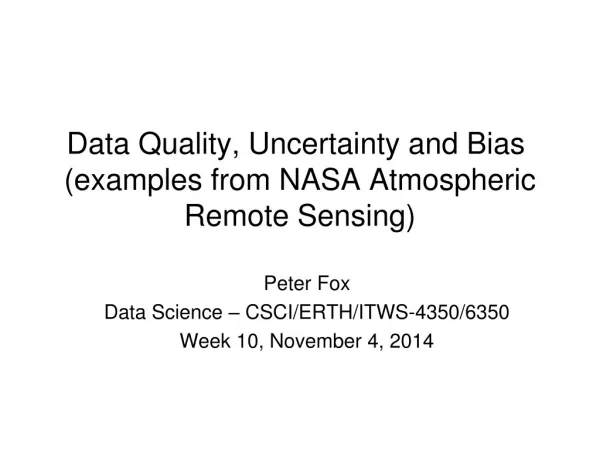 Data Quality , Uncertainty and Bias  (examples from NASA Atmospheric Remote  Sensing)