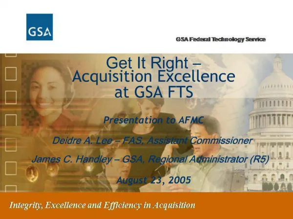 Get It Right Acquisition Excellence at GSA FTS Presentation to AFMC Deidre A. Lee FAS, Assistant Commissioner J