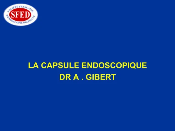 LA CAPSULE ENDOSCOPIQUE DR A . GIBERT