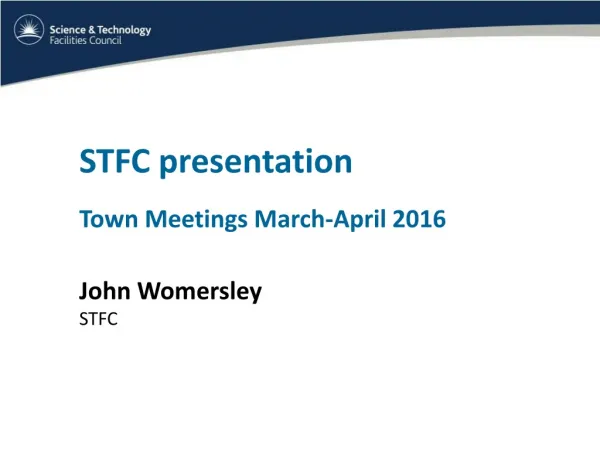STFC presentation Town Meetings March-April 2016 John Womersley STFC