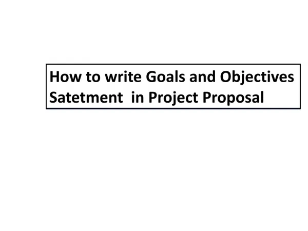 How to write Goals and Objectives Satetment in Project Proposal