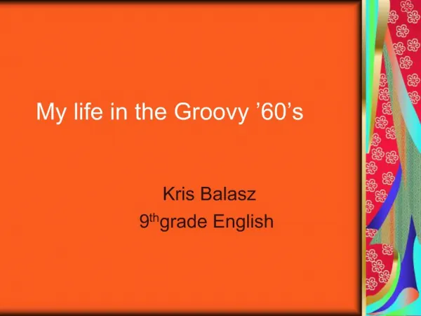 My life in the Groovy 60 s