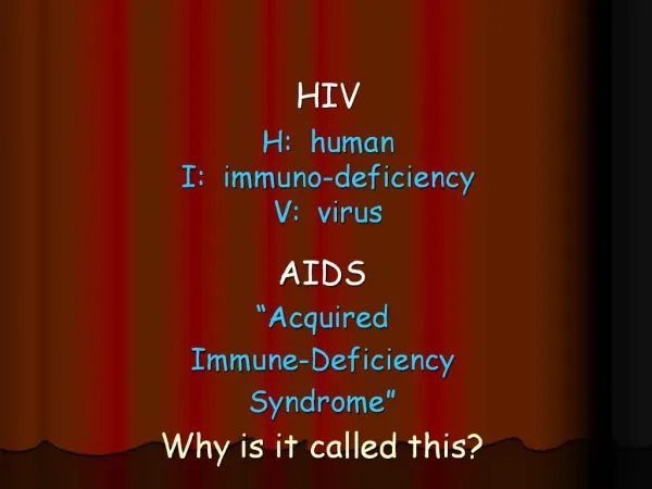 HIV H: human I: immuno-deficiency V: virus