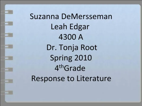 Suzanna DeMersseman Leah Edgar 4300 A Dr. Tonja Root Spring 2010 4th Grade Response to Literature