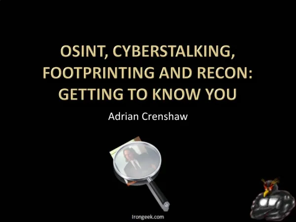 OSInt, Cyberstalking, Footprinting and Recon: Getting to know you