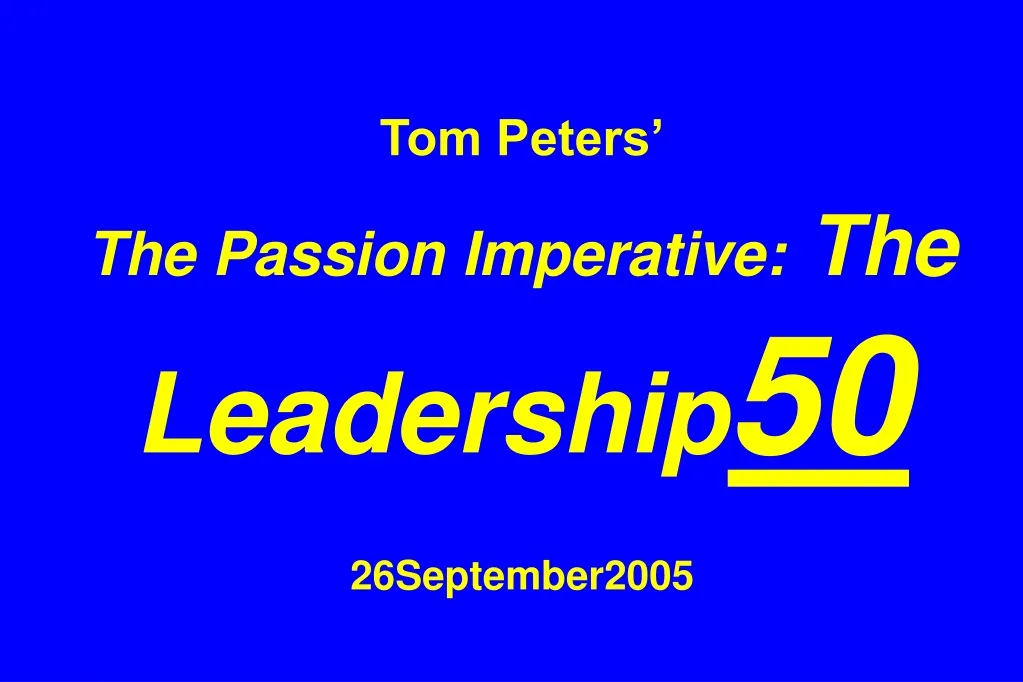 tom peters the passion imperative the leadership 50 26september2005