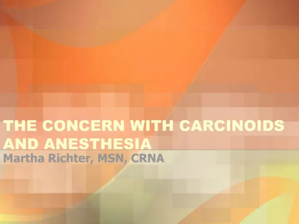 THE CONCERN WITH CARCINOIDS AND ANESTHESIA