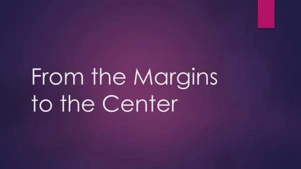 From th e Margins to the Center