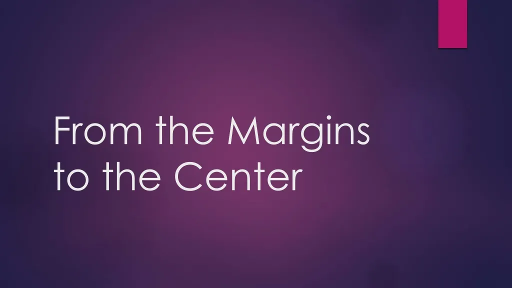 from th e margins to the center