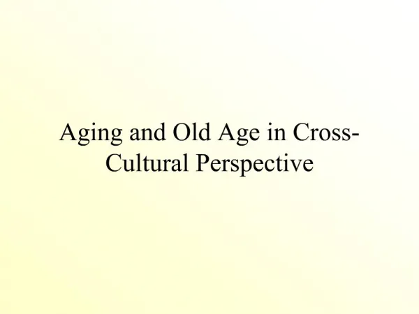 Aging and Old Age in Cross-Cultural Perspective