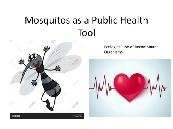 Mosquitos as a Public Health Tool