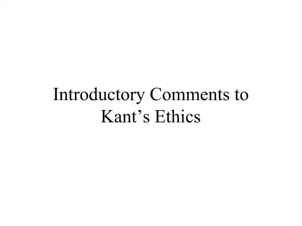 Introductory Comments to Kant s Ethics