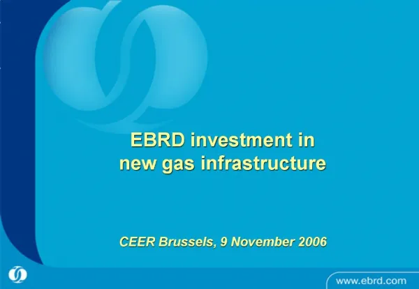EBRD investment in new gas infrastructure CEER Brussels, 9 November 2006