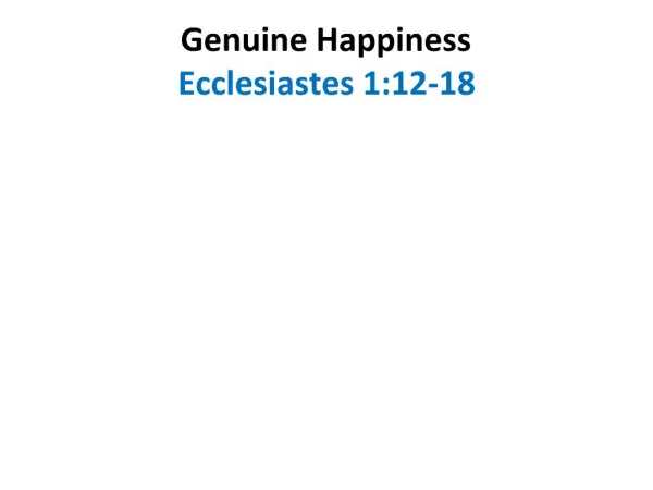 Genuine Happiness Ecclesiastes 1:12-18